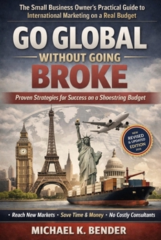 Go Global Without Going Broke: The practical, budget-conscious playbook for marketing across borders—featuring 31-country resource directory and real-world case studies