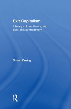 Hardcover Exit Capitalism: Literary Culture, Theory and Post-Secular Modernity Book