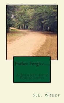 Paperback Father Forgive....: A Journey Into Forgiveness Book