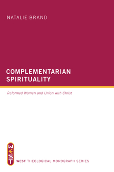 Paperback Complementarian Spirituality: Reformed Women and Union with Christ Book