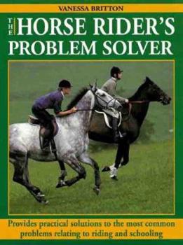 Paperback The Horse Rider's Problem Solver: Provides Practical Solutions to the Most Common Problems Book