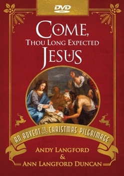 Come, Thou Long Expected Jesus DVD: An Advent to Christmas Pilgrimage