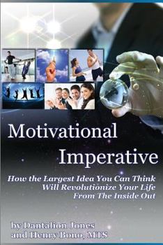 Paperback Motivational Imperative: How The Largest Idea You Can Think Will Revolutionize Your Life From The Inside Out Book