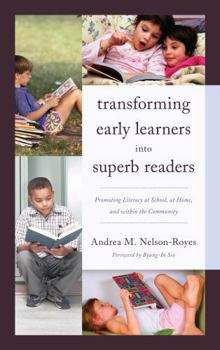 Hardcover Transforming Early Learners into Superb Readers: Promoting Literacy at School, at Home, and within the Community Book