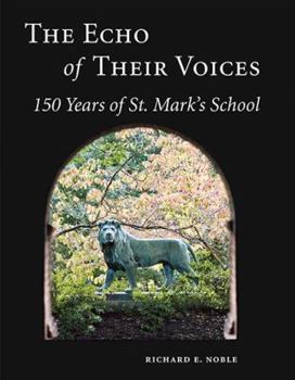 The Echo of Their Voices: 150 Years of St. Mark's School