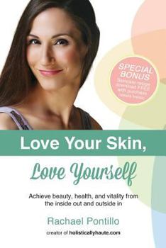 Paperback Love Your Skin, Love Yourself: Achieving Beauty, Health, and Vitality from the Inside Out and Outside In Book