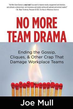 Paperback No More Team Drama: Ending the Gossip, Cliques, & Other Crap That Damage Workplace Teams Book