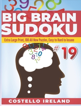 Paperback Big Brain Sudoku Extra Large Print, 100 All New Puzzles, Easy to Hard to Insane: 9 x 9, A Math Logic Puzzle, Sudoku is Stimulating for Your Big Brain, Book