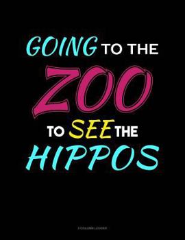 Paperback Going to the Zoo to See the Hippos: 3 Column Ledger Book