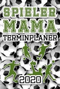Terminplaner 2020: Fu�ball Kalender Spieler Mama Planer Terminkalender mit Wochenplaner, Monatsplaner & Jahresplaner Taschenkalender Format 6x9 ( DIN A 5 ) 120 Seiten f�r Schule Studium & Beruf Jahres