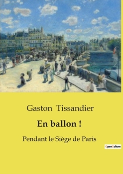 En ballon !: Pendant le Siège de Paris