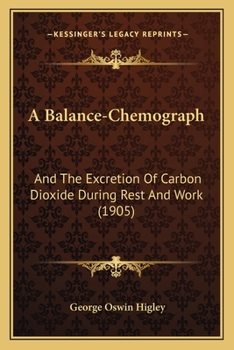 Paperback A Balance-Chemograph: And The Excretion Of Carbon Dioxide During Rest And Work (1905) Book