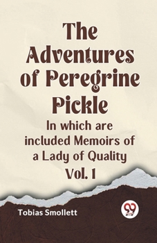 The adventures of Peregrine Pickle. In which are included, Memoirs of a lady of quality. In four volumes. ... Volume 1 of 4