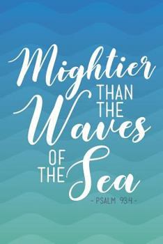 Mightier Than the Waves of the Sea Psalm 93: 4: Lined Notebook Christian Journal with Inspirational Scripture Quote Cover