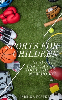 Paperback Sports For Children: 21 Sports That Can Be Your Child's New Hobby Book