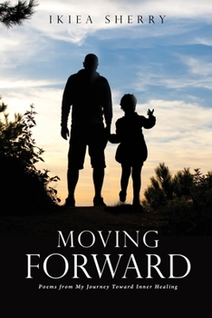 Paperback Moving Forward: Poems from My Journey Toward Inner Healing Book