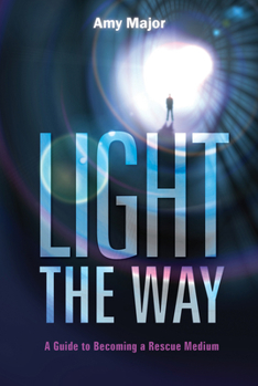 Paperback Light the Way: A Guide to Becoming a Rescue Medium Book