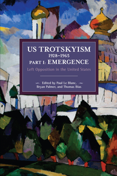 US Trotskyism 1928–1965 Part I: Emergence: Left Opposition in the United States. Dissident Marxism in the United States: Volume 2
