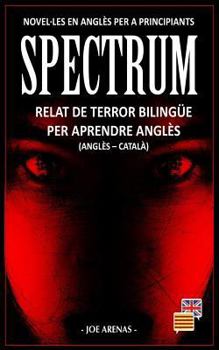 Paperback Spectrum: Relat de Terror Bilingüe per Aprendre Anglès (Anglès - Català): Novel-les en Anglès per a Principiants [Catalan] Book