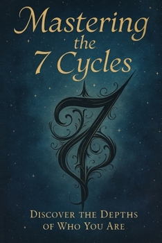 Paperback Mastering The 7 Cycles: Discover The Depths of Who You Are Book