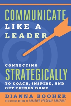 Paperback Communicate Like a Leader: Connecting Strategically to Coach, Inspire, and Get Things Done Book