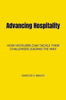 Paperback Advancing Hospitality: How Hoteliers Can Tackle Their Challenges Leading the Way Book