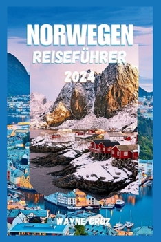 Paperback Norwegen Reiseführer 2024: Ein umfassender Führer zu Norwegens reicher Kultur, Küche, Top-Attraktionen und faszinierenden Landschaften, der die G [German] Book