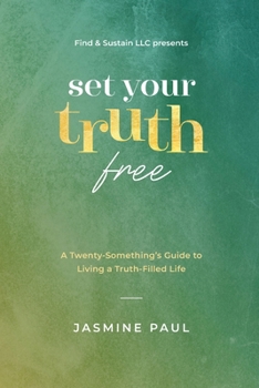 Set Your Truth Free: A Twentysomethings Guide to Living a Truth-Filled Life