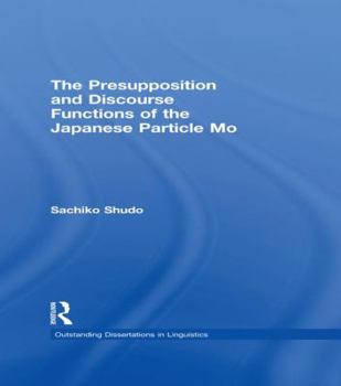 Paperback The Presupposition and Discourse Functions of the Japanese Particle Mo Book