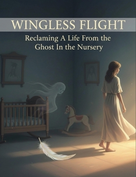 Paperback Wingless Flight: Reclaiming A Life From The Ghost In The Nursery Book