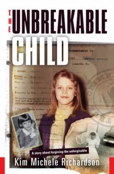 Hardcover The Unbreakable Child: A Story about Forgiving the Unforgivable Book