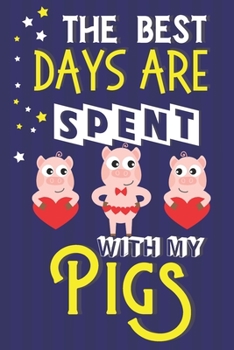 Paperback The Best Days Are Spent With My Pigs: Pig Gifts for Pig Lovers... Cute Novelty Paperback Lined Notebook or Journal Book