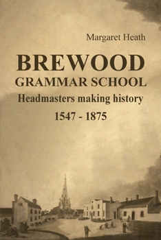 Paperback Brewood Grammar School: Headmasters making history 1547 - 1875 Book