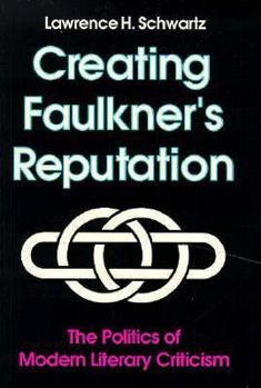 Paperback Creating Faulkner's Reputation: The Politics of Modern Literary Criticism Book