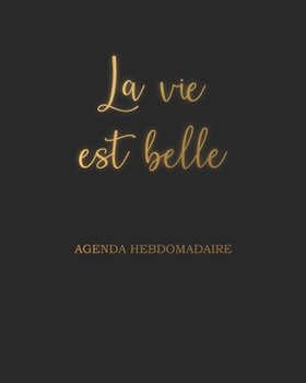 La Vie Est Belle Agenda Hebdomadaire: Semainier sans date Noir et Or | 20x25cm