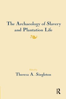 Archaeology of Slavery and Plantation Life (Studies in Historical Archaeology (New York, N.Y.).)