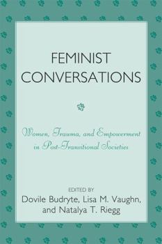 Paperback Feminist Conversations: Women, Trauma and Empowerment in Post-Transitional Societies Book