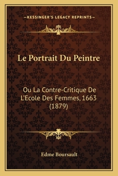 Paperback Le Portrait Du Peintre: Ou La Contre-Critique De L'Ecole Des Femmes, 1663 (1879) [French] Book