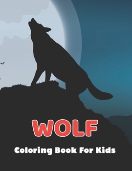 Paperback Wolf Coloring Book For Kids: Funny and Easy Wolf Coloring Book for Kids, Toddler | Ages 8-12 Book