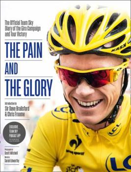 Hardcover The Pain and the Glory: The Official Team Sky Diary of the Giro Campaign and Tour Victory Book