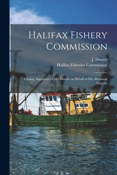 Paperback Halifax Fishery Commission [microform]: Closing Argument of Mr. Doutre on Behalf of Her Britannic Majesty Book