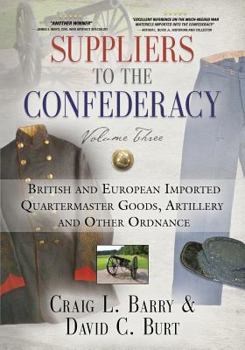 Paperback Suppliers to the Confederacy - Volume III: British Imported Quartermaster Goods, Artillery and Other Ordnance Book