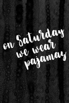Journal: On Saturday We Wear Pajamas Lined Notebook: 110 Blank Lined (6x9) Pages to Jot Down Your Thoughts