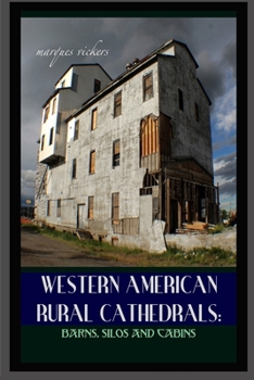 Western American Rural Cathedrals: Barns, Silos and Cabins (Pacific Coast Architecture Series)