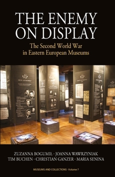 Hardcover The Enemy on Display: The Second World War in Eastern European Museums Book