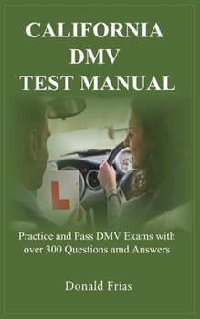 Paperback California DMV Test Manual: Practice and Pass DMV Exams with over 300 Questions and Answers. Book