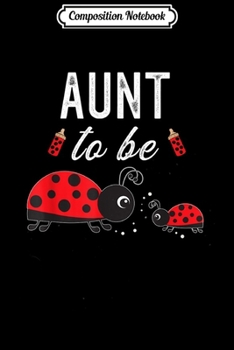 Composition Notebook: Aunt To Be Ladybug Baby Shower Ladybug Aunt  Journal/Notebook Blank Lined Ruled 6x9 100 Pages