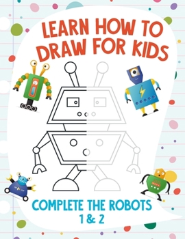 Paperback Learn How to Draw for Kids - Complete the Robots 1 & 2 Book