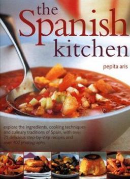 Paperback The Spanish Kitchen: Explore the Ingredients, Cooking Techniques and Culinary Traditions of Spain, with Over 100 Delicious Step-By-Step Rec Book