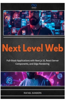 Paperback Next Level Web: Full-Stack Applications with Next.js 15, React Server Components, and Edge Rendering Book